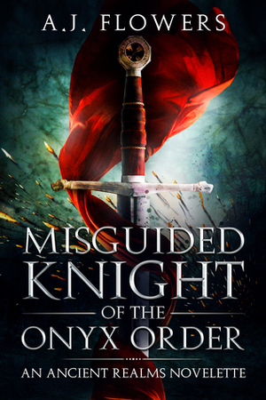 Misguided Knight of the Onyx Order by A.J. Flowers