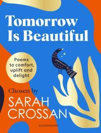 Tomorrow Is Beautiful: The perfect poetry collection for anyone searching for a beautiful world... by Sarah Crossan