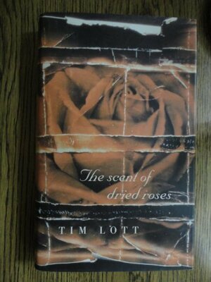 The Scent Of Dried Roses by Tim Lott