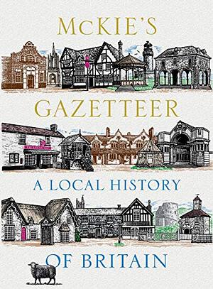 McKie's gazetteer: a local history of Britain by David McKie