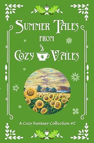 Summer Tales From Cozy Vales: A Cozy Fantasy Collection #2 by Bonnie Axton, G. Clatworthy, L.A. Scott, L.A. Scott