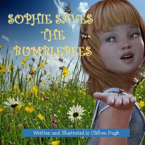 Sophie Saves The Bumblebees by Clifton Pugh