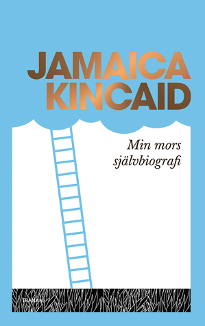 Min mors självbiografi by Jamaica Kincaid