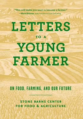 Letters to a Young Farmer: On Food, Farming, and Our Future by 