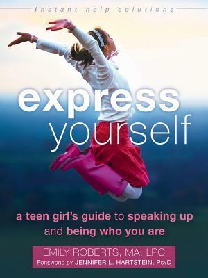 Express Yourself: A Teen Girl's Guide to Speaking Up and Being Who You Are by Emily Roberts