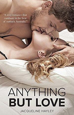 Anything But Love: Romance in the outback by Jacqueline Hayley, Jacqueline Hayley