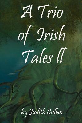 A Trio of Irish Tales II by Judith Cullen