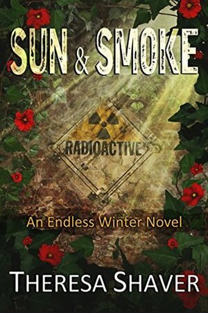 Sun & Smoke: An Endless Winter Novel by Theresa Shaver