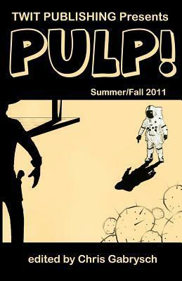 Twit Publishing Presents: Pulp! - Summer/Fall 2011 by Chris Gabrysch