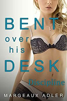 Bent Over His Desk 5: Discipline by Margeaux Adler