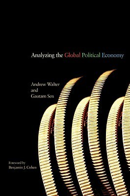 Analyzing the Global Political Economy by Gautam Sen, Andrew Walter