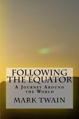 Following the Equator: A Journey Around the World by Mark Twain