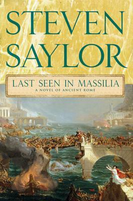 Last Seen in Massilia: A Novel of Ancient Rome by Steven Saylor