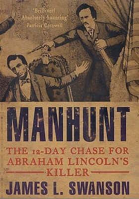 Manhunt: The 12-day Chase for Abrahm Lincoln's Killer by James L. Swanson, James L. Swanson