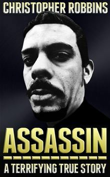 Assassin: a terrifying true story by Christopher Robbins