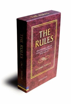 The Rules: A Personal Code For Living A Better, Happier, More Successful Kind Of Life: With Rules Of Work by Richard Templar