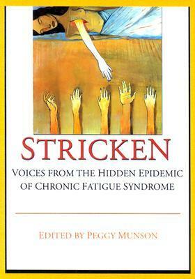 Stricken: Voices from the Hidden Epidemic of Chronic Fatigue Syndrome by Peggy Munson