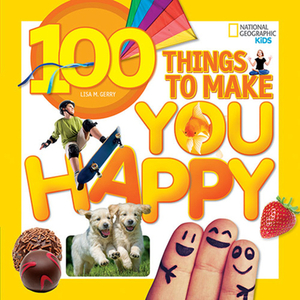 100 Things to Make You Happy by Lisa Gerry