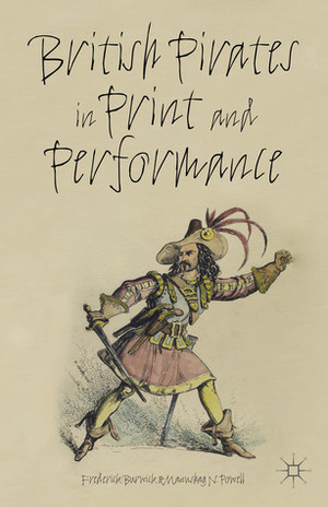 British Pirates in Print and Performance by Manushag N. Powell, Frederick Burwick