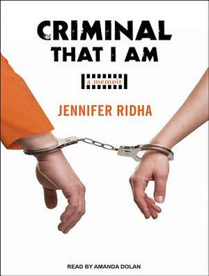 Criminal That I Am: A Memoir by Jennifer Ridha