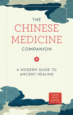 The Chinese Medicine Companion: A Modern Guide to Ancient Healing by Misha Ruth Cohen