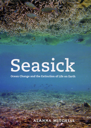 Sea Sick: The Global Ocean in Crisis by Alanna Mitchell