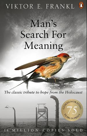 Man's Search for Meaning by Viktor E. Frankl