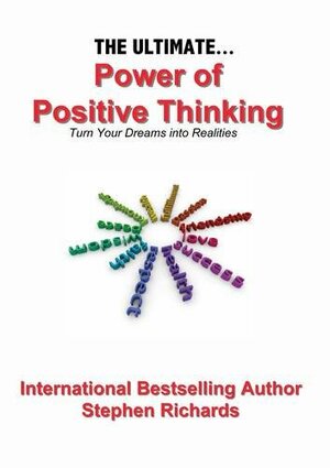 The Ultimate Power of Positive Thinking by Stephen Richards