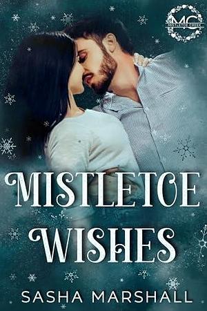 Mistletoe Wishes: A Small town, Workplace, Holiday Romance by Sasha Marshall, Sasha Marshall