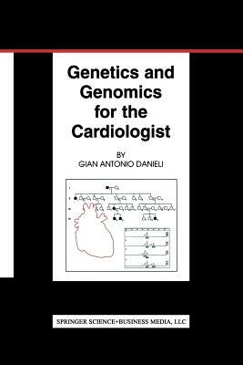 Genetics and Genomics for the Cardiologist by Gian Antonio Danieli