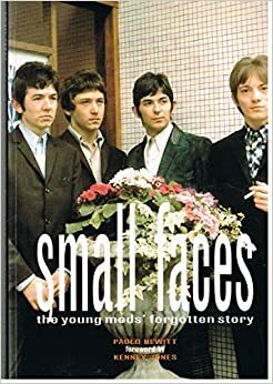 Small Faces: The Young Mods' Forgotten Story by Paolo Hewitt