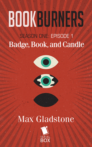 Badge, Book, and Candle by Margaret Dunlap, Max Gladstone, Brian Francis Slattery, Mur Lafferty