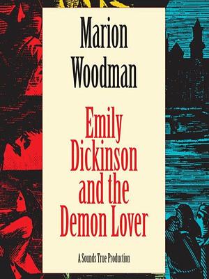 Emily Dickinson and the Demon Lover by Marion Woodman