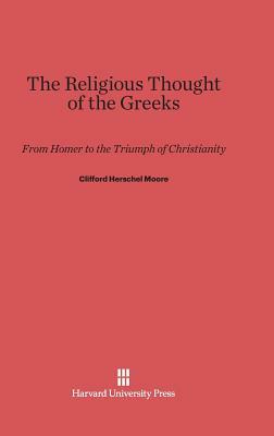The Religious Thought of the Greeks by Clifford Herschel Moore