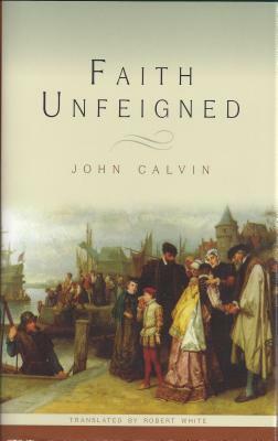 Faith Unfeigned by John Calvin