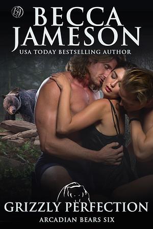 Grizzly Perfection by Becca Jameson
