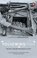 Following Fish: Travels Around the Indian Coast by Samanth Subramanian