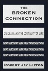 The Broken Connection: On Death and the Continuity of Life by Robert Jay Lifton