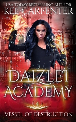 Vessel of Destruction: Daizlei Academy Book Four by Kel Carpenter