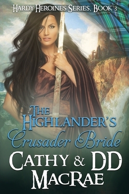 The Highlander's Crusader Bride: Book 3 in the Hardy Heroines series by Cathy MacRae, DD MacRae