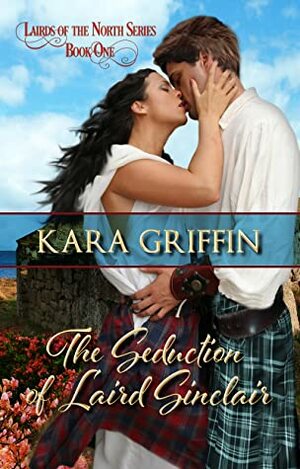 The Seduction of Laird Sinclair by Kara Griffin