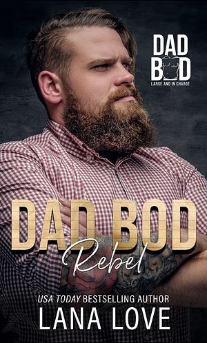 Dad Bod Rebel by Lana Love