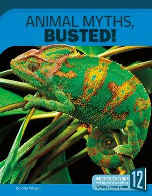 Animal Myths, Busted!: 12 Groundbreaking Discoveries by Jodie Mangor