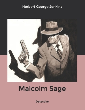 Malcolm Sage: Detective by Herbert George Jenkins