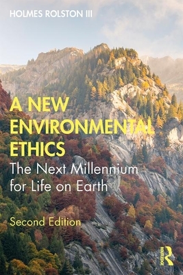 A New Environmental Ethics: The Next Millennium for Life on Earth by Holmes Rolston III