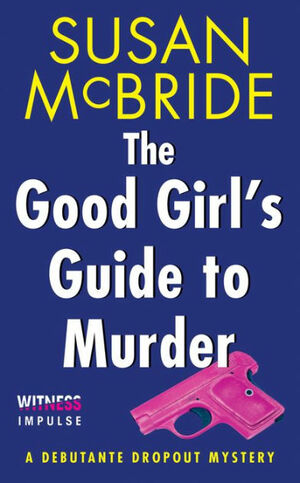 The Good Girl's Guide to Murder: A Debutante Dropout Mystery by Susan McBride