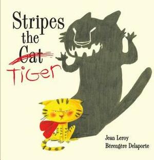 Stripes the Tiger by Bérengère Delaporte, Jean Leroy
