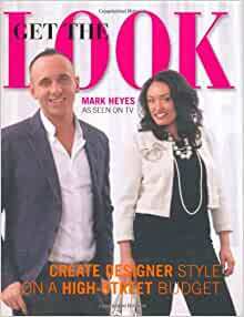 Get the Look: Create Designer Style on a High-Street Budget. Mark Heyes by Mark Heyes