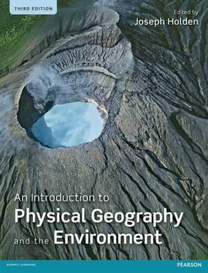 An Introduction to Physical Geography and the Environment. Edited by Joseph Holden by Joseph Holden