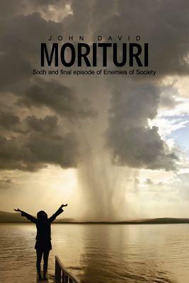 Morituri: Sixth and Final Episode of Enemies of Society by John David